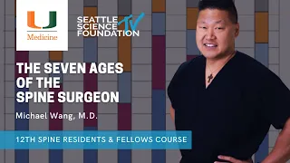 The Seven Ages of a Spine Surgeon - Michael Wang, M.D.