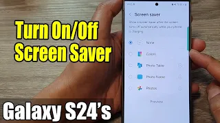 Galaxy S24/S24+/Ultra: How to Turn On/Off Screen Saver