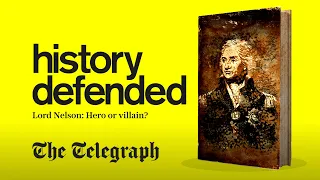 Lord Nelson's legacy must be defended from lies and forgeries | History Defended