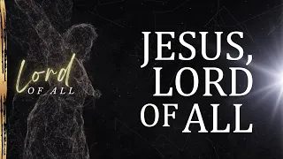 Jesus, Lord Of All [Colossians 1:1-8]