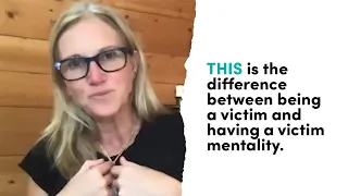 The difference between being a victim and having a victim mentality.  | Mel Robbins