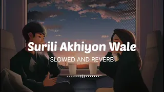 Surili Akhiyon Wale Slowed+Reverb  Rahat Fateh Ali Khan