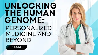 Unlocking the Human Genome: Personalized Medicine and Beyond