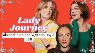 Abroad with Katie Boyle | Ep 311 | Lady Journey Podcast
