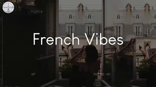 French Vibes - songs to chill to when you need some Paris vibes