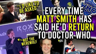 Every time Matt Smith has said he'd RETURN to Doctor Who