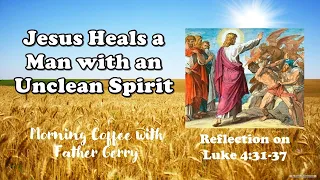 Jesus Heals a Man with an Unclean Spirit|| Reflection on Luke 4:31-37