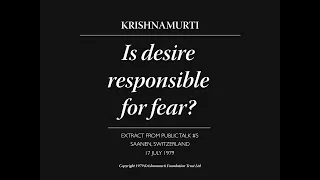 Is desire responsible for fear? | J. Krishnamurti