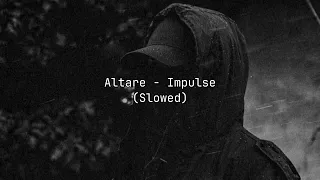 Altare - Impulse (Slowed)