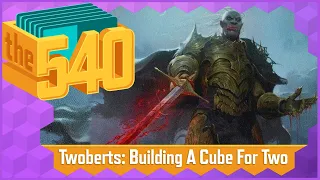 Twoberts: Building A Cube For Two l MTG Cube Design l The 540