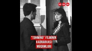 "Təhminə"nin kadrarxası məqamları