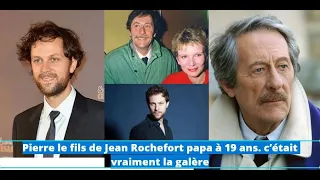 Pierre le fils de Jean Rochefort papa à 19 ans. c’était vraiment la galère