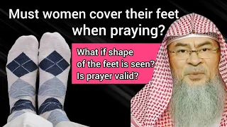 Must women cover feet when praying? If shape of feet is seen with socks, prayer valid? Assimalhakeem