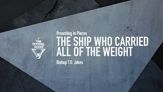 The Ship Who Carried All of the Weight - Bishop T.D. Jakes