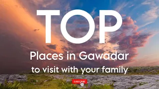 TOP PLACES TO VISIT IN GWADAR