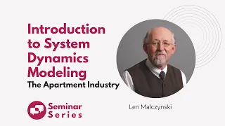 Introduction to System Dynamics Modeling | Seminar Series | Len Malczynski