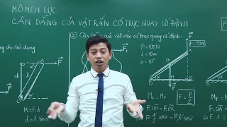 Momen lực. Cân bằng của vật rắn có trục quay cố định - Vật lý 10 - Thầy Phạm Quốc Toản