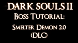 Dark Souls 2 - Boss tutorials - Smelter Demon (Crown of the Old Iron King)