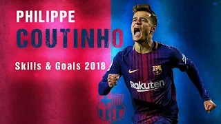 Philippe Coutinho 2018 ● Amazing Skills, Assists & Goals ● HD