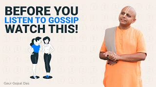 Before You Listen To Gossip, Watch This! Gaur Gopal Das