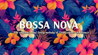 The Rhythmic & Lively Melody of Tropical Jazz Ambience - Bossa Nova Jazz for a Great Day - BGM Jazz