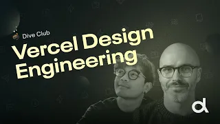 Design engineering deep dive - Vercel’s Glenn Hitchcock & John Pham (Dive Club S5 | E8)