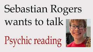 Sebastian Rogers wants to talk ~ Psychic reading