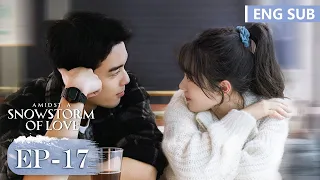 ENG SUB《在暴雪时分 Amidst a Snowstorm of Love》EP17—主演：吴磊，赵今麦 | 腾讯视频-青春剧场