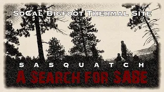 SoCal Bigfoot Thermal Site - Episode 8 (Sasquatch: A Search for SABE)