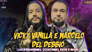 VICKY VANILLA E MARCELO DEL DEBBIO - LUCIFERIANISMO, OCULTISMO, EXÚS E MAIS - Isto Não É #333