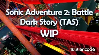 [4K 16:9] Sonic Adventure 2: Battle (TAS) - Dark Story WIP