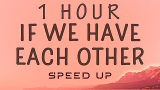 Alec Benjamin - If We Have Each Other (Lyrics) - Speed Up | 1 HOUR