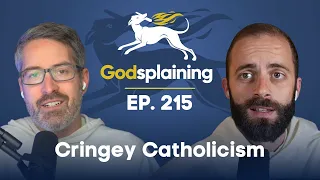 Episode 215: Cringey Catholicism