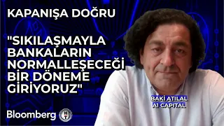 Kapanışa Doğru - "Sıkılaşmayla Bankaların Normalleşeceği Bir Döneme Giriyoruz" | 24 Nisan 2024