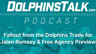 Fallout from the Dolphins Trade for Jalen Ramsey & Free Agency Preview