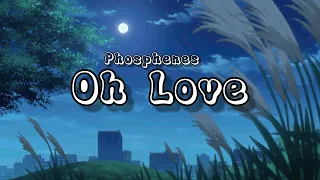 Oh Love - Phosphenes [ Lyric ]