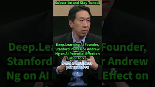 Deep.Learning AI Founder, Stanford Professor Andrew Ng on AI Potential Effect on Labor Force.