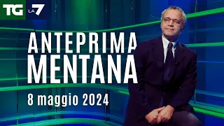 L'anteprima di Mentana del Tg La7 dell'8 maggio 2024