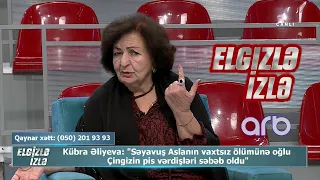 Kübra Əliyeva Səyavuş Aslanın oğlu haqqında: Ölümü haqqdır - Elgizlə İzlə