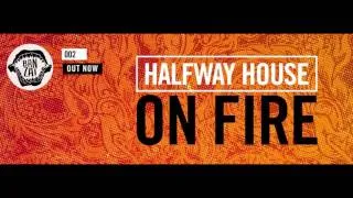 Halfway House - On Fire (Original Mix)