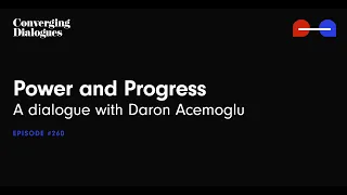 #260 - Power and Progress: A Dialogue with Daron Acemoglu