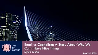 Dylan Beaty - Email vs Capitalism: A Story About Why We Can't Have Nice Things