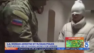 L.A. woman accused of raising money for Ukraine arrested in Russia