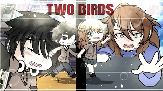 TWO BIRDS || GCMV (trigger)