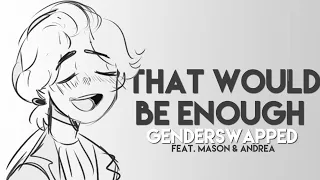 Alexander Hamilton: That Would be Enough [Genderbend] Feat. Mason