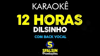 12 HORAS - Dilsinho (KARAOKÊ VERSION) | com Back Vocal