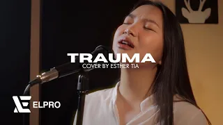 Aan Story feat. Elsya - TRAUMA (Cover by Esther Tia)