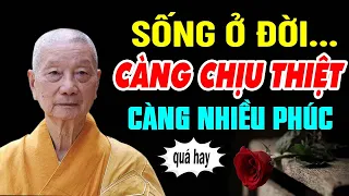 Ở Đời Càng Chịu Thiệt Càng Nhận Nhiều Phúc Đức (nghe mà thấm) - Thầy Thích Trí Quảng