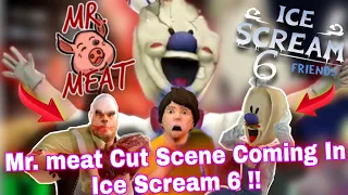 Mr. meat Secret Cut Scene Coming In Ice Scream 6 || Ice Scream 6 Leaks || Ice Scream 6