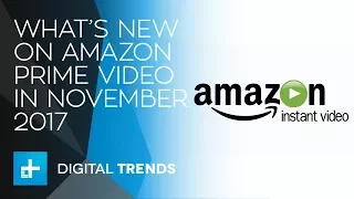 Here's What's New On Amazon Prime Video In November 2017